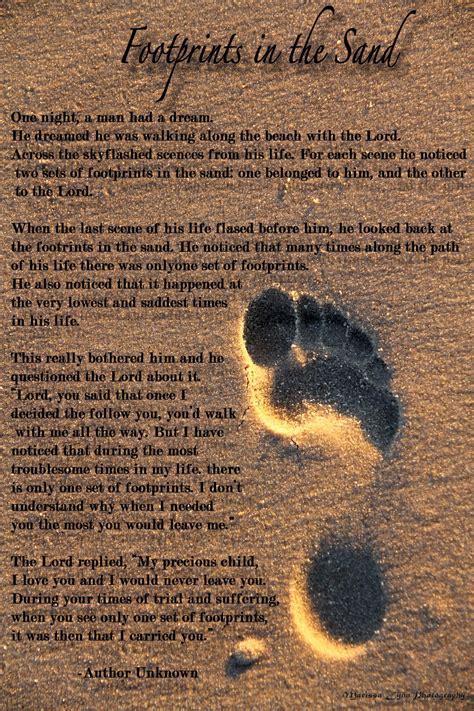 For each scene, I noticed two sets of footprints in the sand, one belonging to me and one to my Lord. . Footprints in the sand poem author